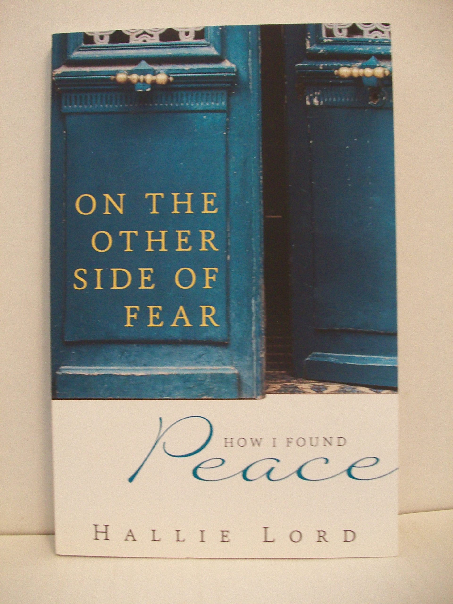 On the Other Side of Fear: How I Found Peace: Lord, Hallie